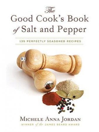 The Good Cook's Book of Salt and Pepper by Michele Anna Jordan