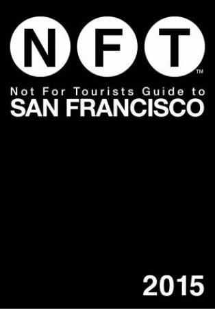 Not For Tourists Guide to San Francisco 2015 by Various 