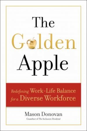 The Golden Apple: Redefining Work-Life Balance For A Diverse Workforce by Mason Donovan