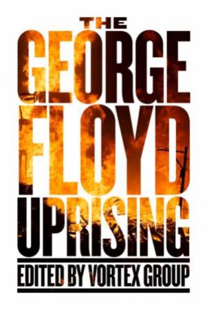 The George Floyd Uprising by Vortex Group