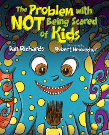 The Problem With Not Being Scared Of Kids by Dan Richards & Robert Neubecker