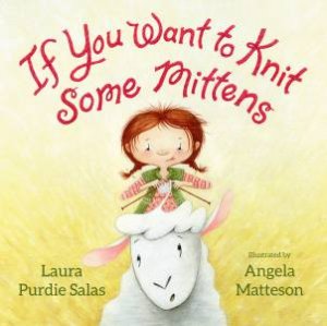 If You Want To Knit Some Mittens by Laura Purdie Salas