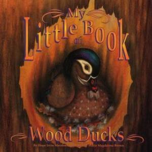 My Little Book Of Wood Ducks by Hope Irvin Marston & Maria Magdalena Brown