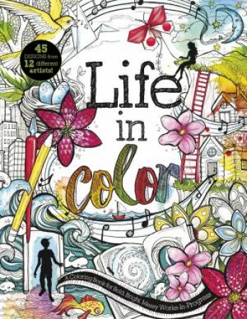 Life in Color: A Coloring Book for Bold, Bright, Messy Works-In-Progress by SWITCH PRESS