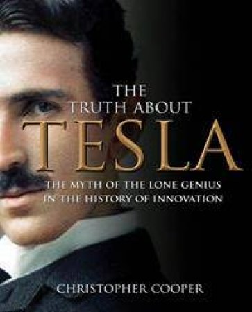 The Truth About Tesla by Christopher Cooper