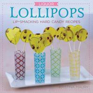 Liquor Lollipops! by Kristina Murray