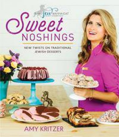 Sweet Noshings: New Twists On Traditional Jewish Baking by Amy Kritzer