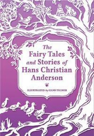 The Fairy Tales And Stories Of Hans Christian Andersen by Hans Christian Andersen & Jeana Jorgensen & Hans Tegner