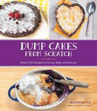 Dump Cakes From Scratch by Jennifer Lee