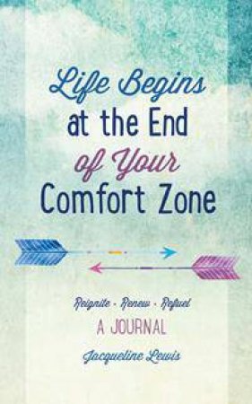 Life Begins At The End Of Your Comfort Zone by Jacqueline Lewis