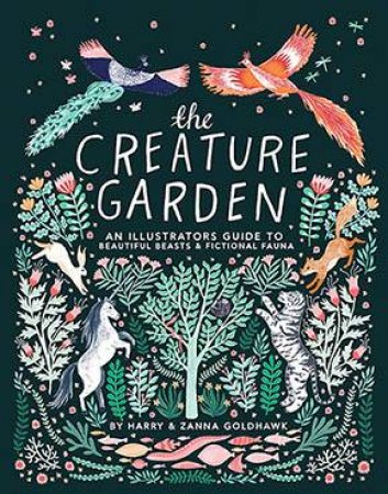 The Creature Garden by Zanna Goldhawk & Harry Goldhawk