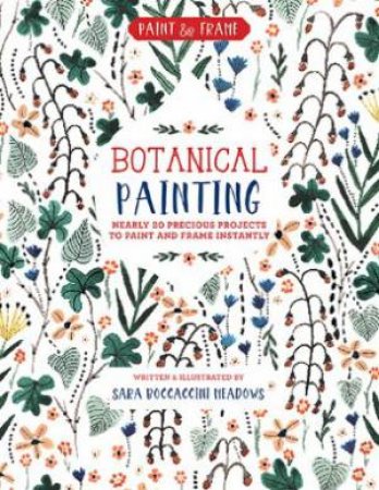 Paint And Frame: Botanical Painting by Sara Boccaccini Meadows