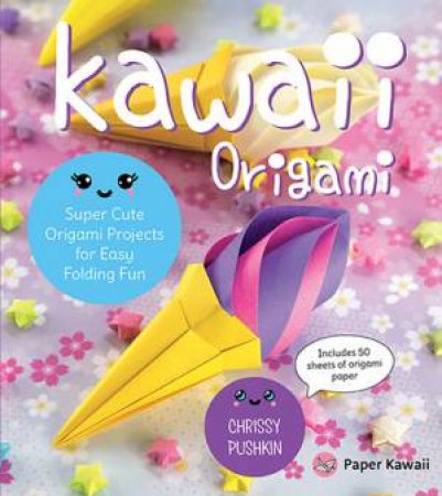 Kawaii Origami by Chrissy Pushkin