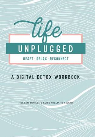 Life Unplugged by Meleah Bowles & Elise Williams Rikard