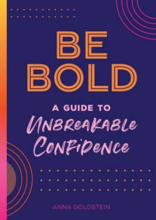 Be Bold, Be You by Anna Goldstein