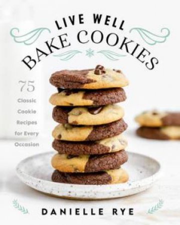Live Well Bake Cookies by Danielle Rye