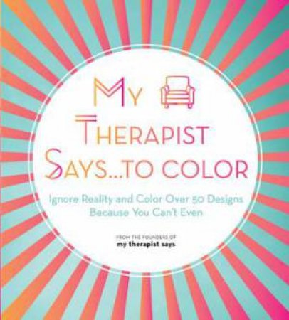 My Therapist Says...To Color by My Therapist Says