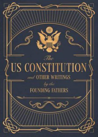 The US Constitution and Other Writings by the Founding Fathers by Editors of Rock Point