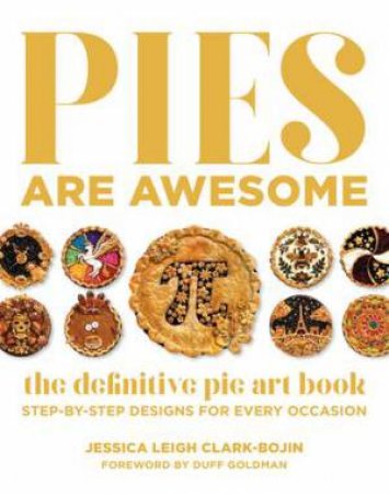 Pies Are Awesome by Jessica Leigh Clark-Bojin & Duff Goldman