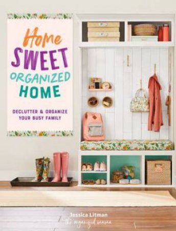 Home Sweet Organized Home by Jessica Litman