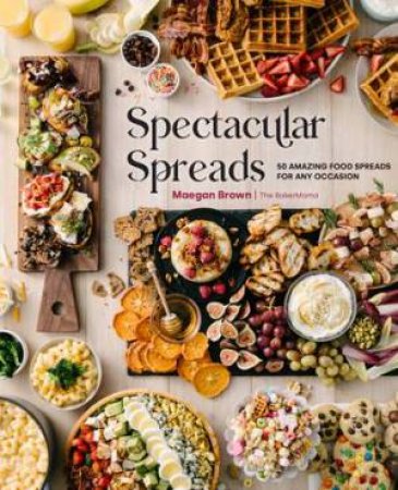 Spectacular Spreads by Maegan Brown