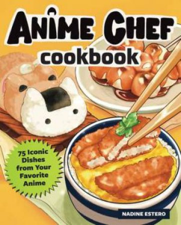 The Anime Chef Cookbook by Nadine Estero & \N