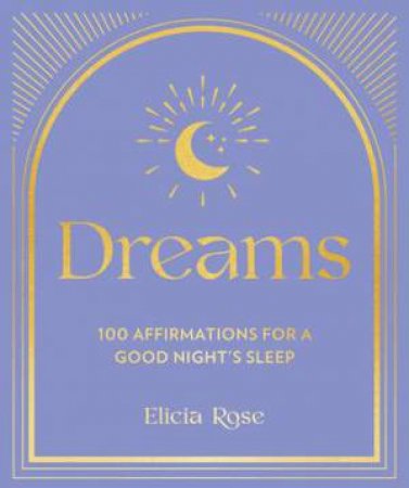 Dreams: 100 Affirmations for a Good Night's Sleep by Elicia Rose Trewick