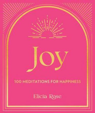 Joy: 100 Affirmations for Happiness by Elicia Rose Trewick