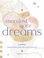 Manifest Your Dreams A Journal