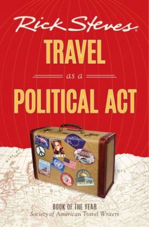 Rick Steves Travel as a Political Act- 2nd Ed. by Rick Steves