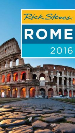 Rick Steves Rome 2016 by Rick Steves & Gene Openshaw