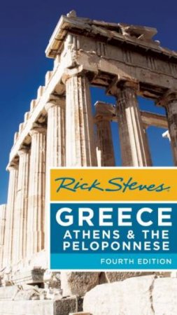 Rick Steves: Greece: Athens And The Peloponnese by Rick Steves