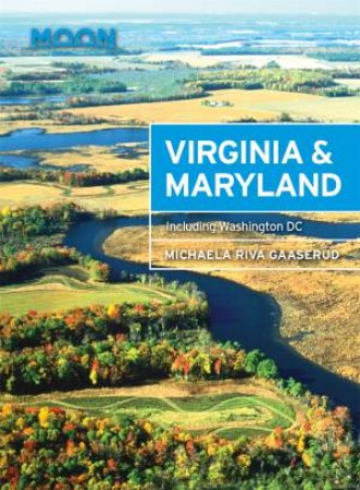 Moon Virginia & Maryland, 2nd Edition by Michaela Gaaserud