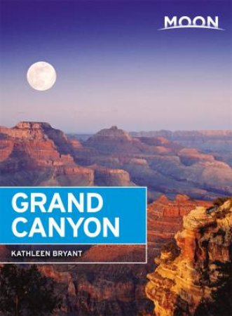 Moon Grand Canyon (Seventh Edition) by Kathleen Bryant