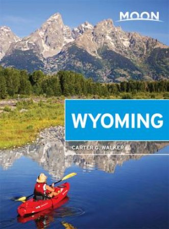 Moon Wyoming, 2nd Edition by Carter Walker