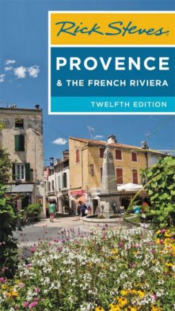 Rick Steves Provence & The French Riviera 12th Ed by Rick Steves & Steve Smith