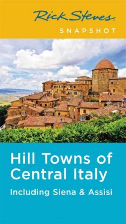 Rick Steves Snapshot Hill Towns of Central Italy 5th Ed by Rick Steves