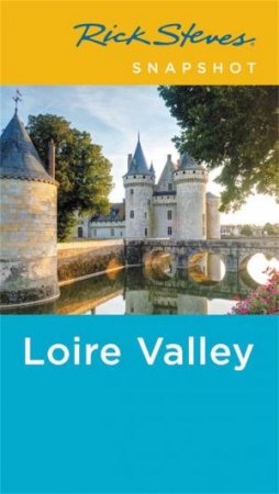 Rick Steves Snapshot Loire Valley 4th Ed by Rick Steves & Steve Smith