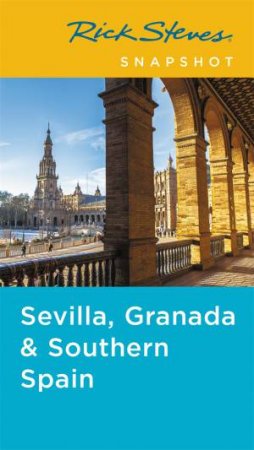 Rick Steves Snapshot Sevilla, Granada & Southern Spain 5th Ed by Rick Steves