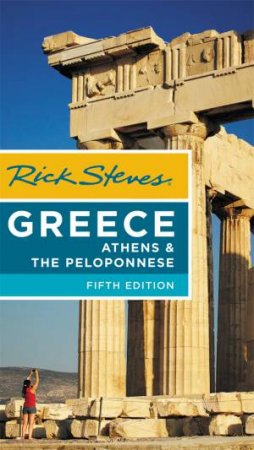 Rick Steves Greece: Athens & The Peloponnese 5th Ed by Rick Steves