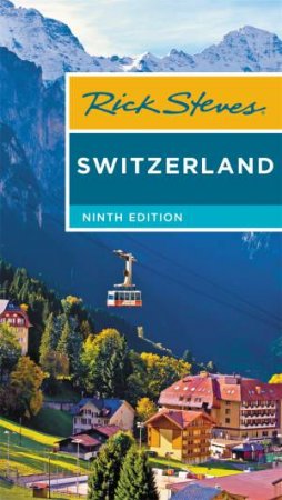 Rick Steves Switzerland 9th Ed by Rick Steves