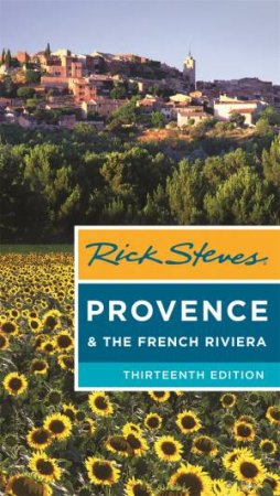 Rick Steves Provence & the French Riviera 13th Ed by Rick Steves & Steve Smith