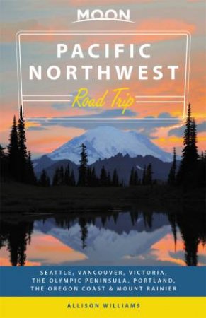 Moon Pacific Northwest Road Trip 2nd Ed by Allison Williams