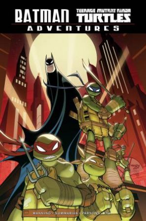 Batman/Teenage Mutant Ninja Turtles Adventures by Matthew K. Manning