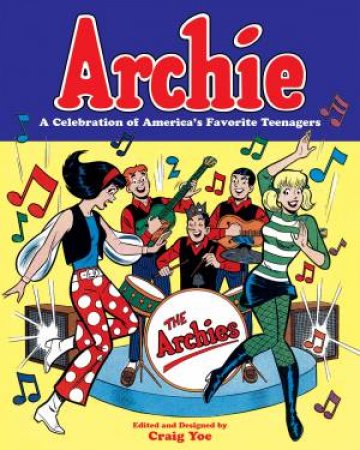 Archie A Celebration Of America's Favorite Teenagers by Craig Yoe