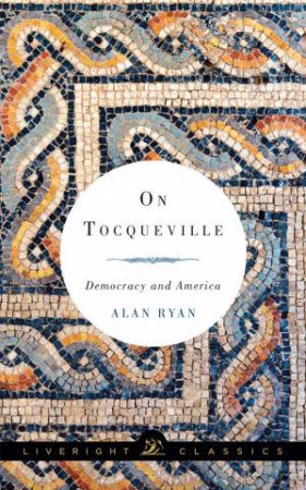 On Tocqueville: Democracy and America by Alan Ryan