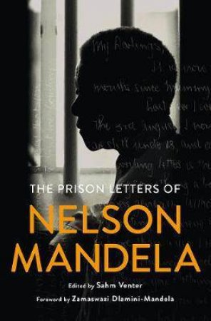 The Prison Letters Of Nelson Mandela by Nelson Mandela, Sahm Venter & Zamaswazi Dlamini-Mandela