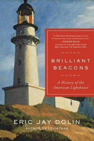 Brilliant Beacons: A History Of The American Lighthouse by Eric Jay Dolin