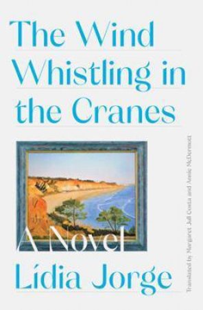 The Wind Whistling In The Cranes by Margaret Jull Costa & Lidia Jorge & Annie McDermott