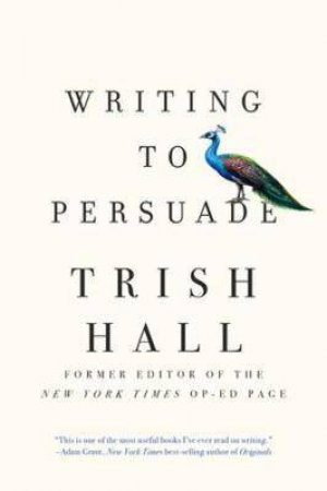 Writing To Persuade by Trish Hall